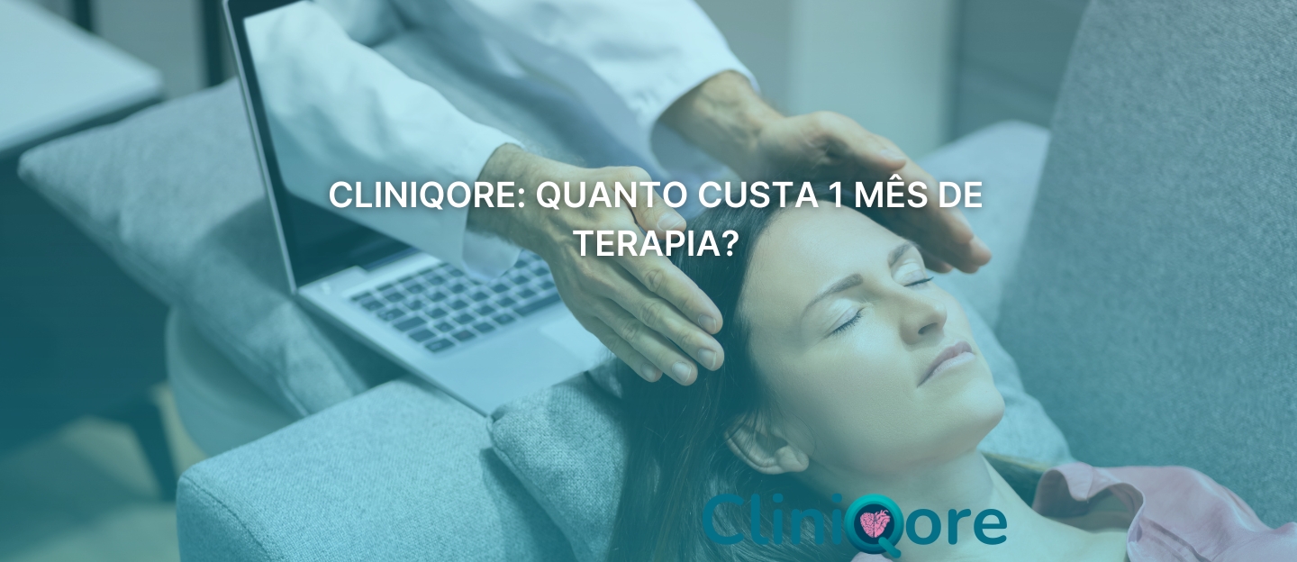 CliniQore: quanto custa 1 mês de terapia? - CliniQore